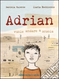 Adrian. Vuole andare a scuola libro