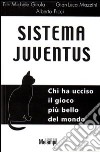 Sistema Juventus. Chi ha ucciso il gioco più bello del mondo libro