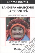 Bandiera arancione la trionferà. Le rivoluzioni liberali nell'est europeo