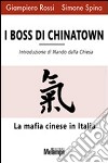 I boss di Chinatown. La mafia cinese in Italia libro