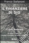 Il finanziere di Dio. Il caso Roveraro. Gli affari e l'Opus Dei. L'intrigo e il mistero. La truffa e l'omicidio libro di Stefanoni Franco