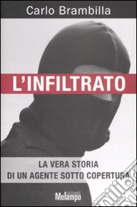 L'infiltrato. La vera storia di un agente sotto copertura libro