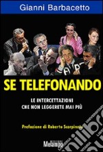 Se telefonando. Le intercettazioni che non leggerete mai più libro