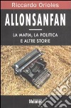 Allonsanfan. La mafia, la politica e altre storie libro