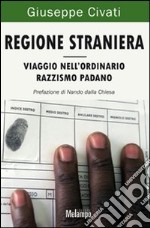 Regione straniera. Viaggio nell'ordinario razzismo padano libro