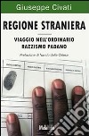 Regione straniera. Viaggio nell'ordinario razzismo padano libro