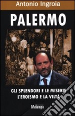 Palermo. Gli splendori e le miserie, l'eroismo e la viltà libro