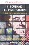 Ci scusiamo per l'interruzione. TV e libertà di informazione libro di Ferrero Giovanna