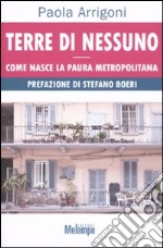 Terre di nessuno. Come nasce la paura metropolitana libro