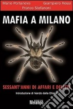 Mafia a Milano. Sessant'anni di affari e delitti libro