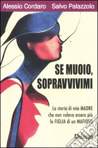Se muoio, sopravvivimi. La storia di mia madre che non voleva essere più la figlia di un mafioso libro