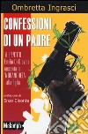 Confessioni di un padre. Il pentito Emilio di Giovine racconta la 'ndrangheta alla figlia libro di Ingrascì Ombretta