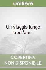 Un viaggio lungo trent'anni libro