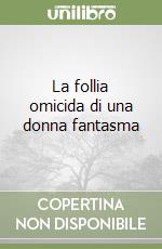 La follia omicida di una donna fantasma libro