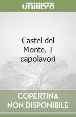 Castel del Monte. I capolavori libro