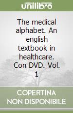 The medical alphabet. An english textbook in healthcare. Con DVD. Vol. 1 libro