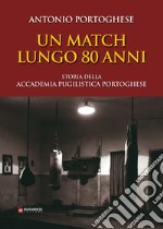 Un match lungo 80 anni. Storia della accademia pugilistica portoghese. Ediz. illustrata