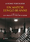 Un match lungo 80 anni. Storia della accademia pugilistica portoghese. Ediz. illustrata libro