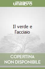 Il verde e l'acciaio libro