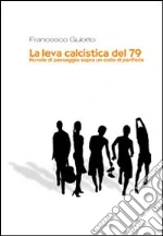 Scarica PDF Gratis La leva calcistica del '79 Scarica PDF Gratis La leva calcistica del '79