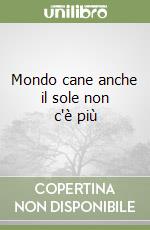 Mondo cane anche il sole non c'è più libro