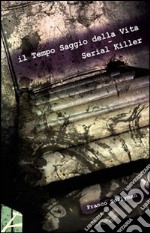 Il tempo saggio della vita. Serial killer