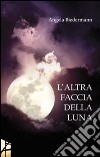 L'altra faccia della luna libro di Biedermann Angela