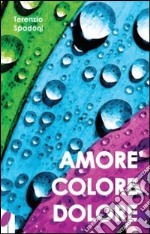 Amore, colore, dolore libro