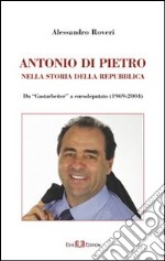 Antonio Di Pietro nella storia della Repubblica da «Gastarbeiter» a eurodeputato (1969-2004) libro