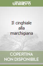 Il cinghiale alla marchigiana