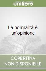 La normalità è un'opinione libro