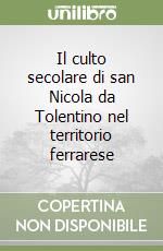 Il culto secolare di san Nicola da Tolentino nel territorio ferrarese libro