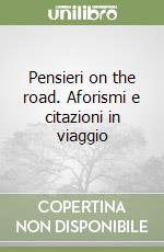 Pensieri on the road. Aforismi e citazioni in viaggio libro