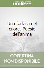 Una farfalla nel cuore. Poesie dell'anima