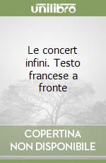 Le concert infini. Testo francese a fronte libro