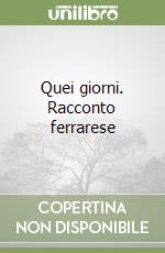 Quei giorni. Racconto ferrarese libro