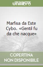 Marfisa da Este Cybo. «Gentil fu da che nacque» libro