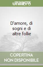 D'amore, di sogni e di altre follie libro