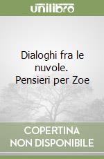 Dialoghi fra le nuvole. Pensieri per Zoe