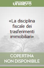 «La disciplina fiscale dei trasferimenti immobiliari» libro