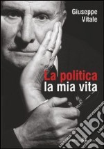 La politica la mia vita libro