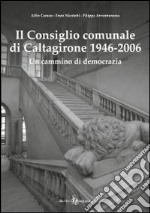 Il consiglio comunale di Caltagirone (1946-2006). Un cammino di democrazia libro