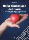 Nella dimensione del cuore. La storia d'altruismo di Giacomo Rimmaudo e di tanti altri come lui libro