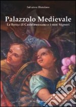 Palazzolo medievale. La Rocca di Castelmezzano e i suoi signori libro