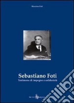 Sebastiano Foti. Testimone di impegno e solidarietà libro