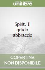 Spirit. Il gelido abbraccio libro