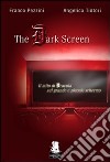 The dark screen. Il mito di Dracula sul grande e piccolo schermo libro di Pezzini Franco Tintori Angelica