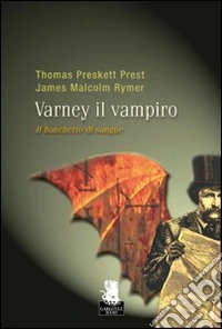 Il banchetto di sangue. Varney il vampiro. Vol. 1 libro