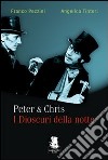 Peter & Chris. I dioscuri della notte libro di Pezzini Franco Tintori Angelica