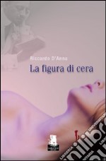 La Figura di cera libro